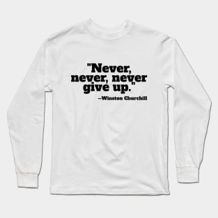 "Never, never, never Give Up" Long Sleeve T-Shirt